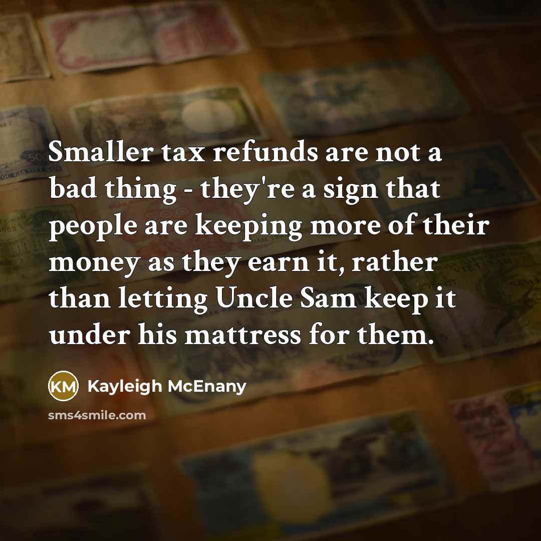 “Smaller tax refunds are not a bad thing - they're…” quote by Kayleigh McEnany