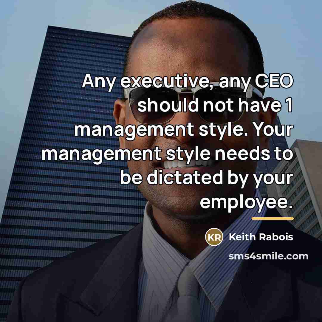 “Any executive, any CEO should not have 1 management style.…” quote by Keith Rabois