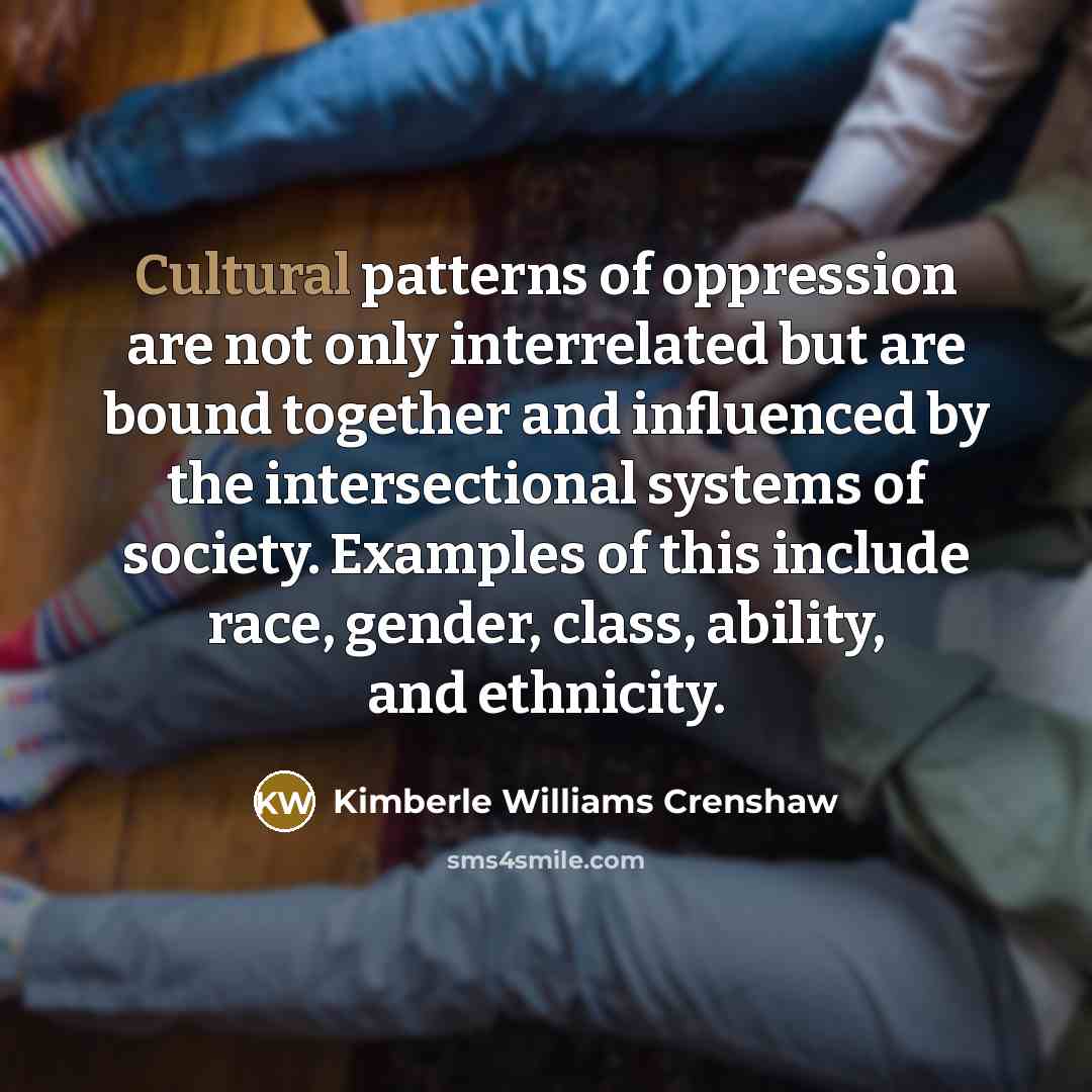 “Cultural patterns of oppression are not only interrelated but are…” quote by Kimberle Williams Crenshaw