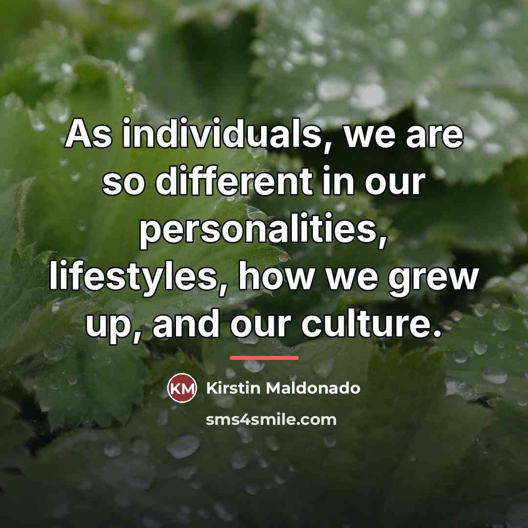 “As individuals, we are so different in our personalities, lifestyles,…” quote by Kirstin Maldonado