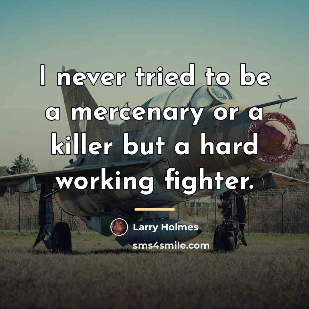 “I never tried to be a mercenary or a killer…” quote by Larry Holmes