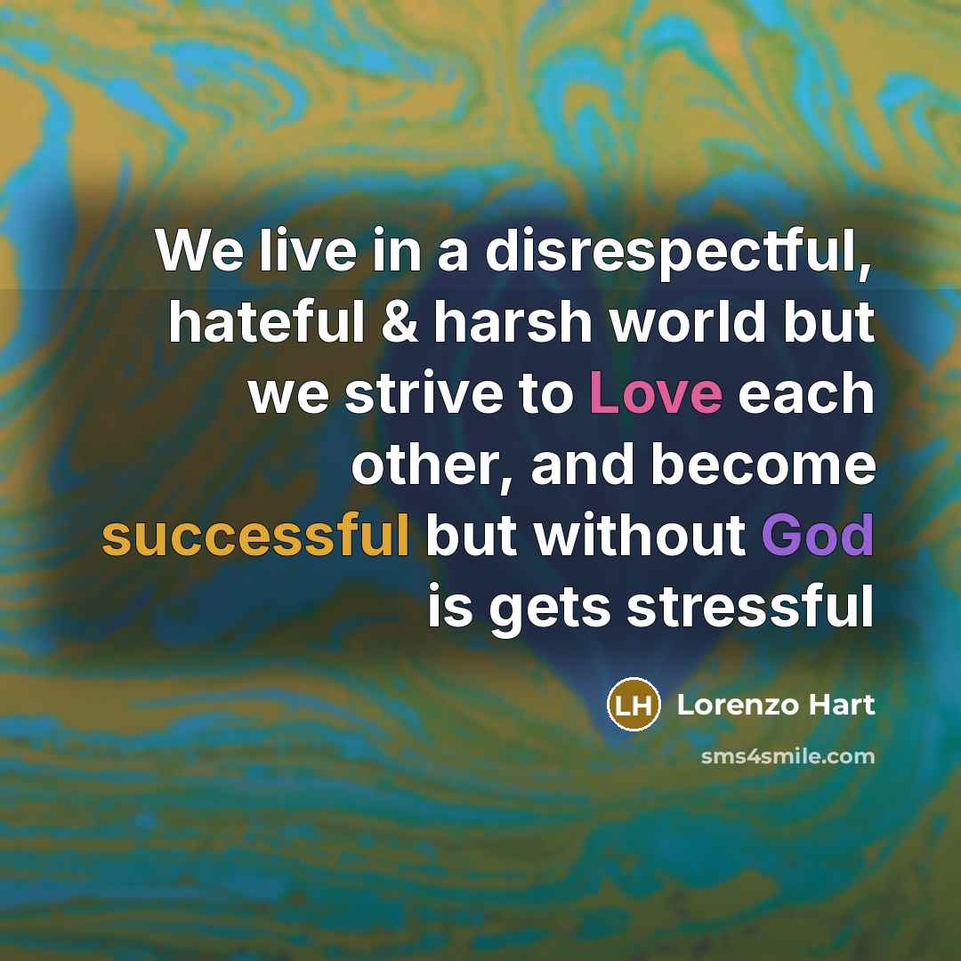 “We live in a disrespectful, hateful & harsh world but…” quote by Lorenzo Hart