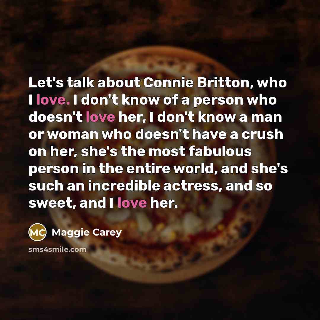 “Let's talk about Connie Britton, who I love. I don't…” quote by Maggie Carey