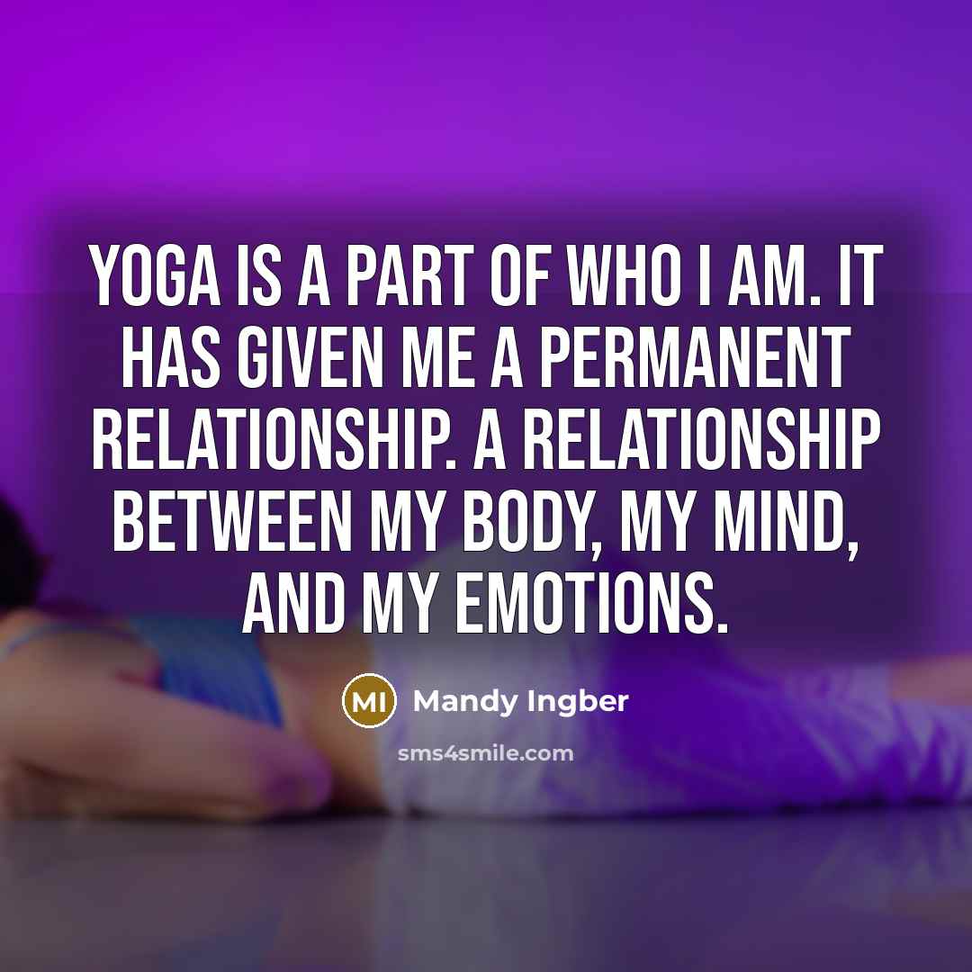 “Yoga is a part of who I am. It has…” quote by Mandy Ingber