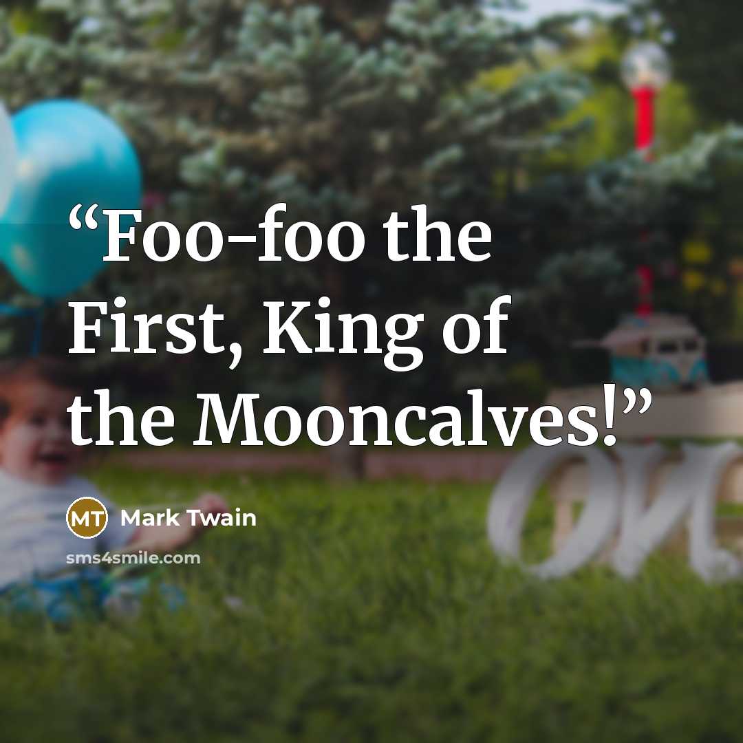 “Foo-foo the First, King of the Mooncalves!” quote by Mark Twain