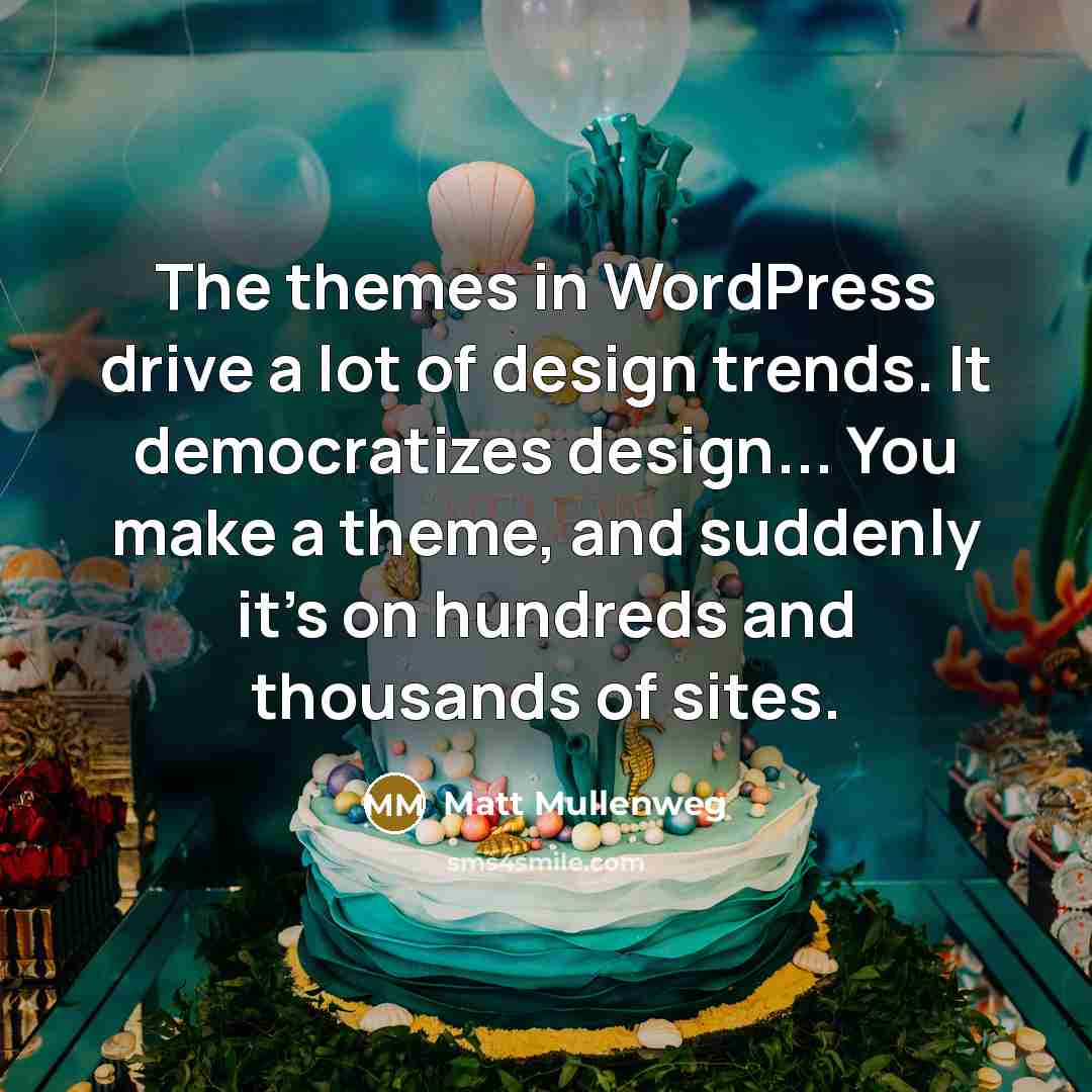 “The themes in WordPress drive a lot of design trends.…” quote by Matt Mullenweg