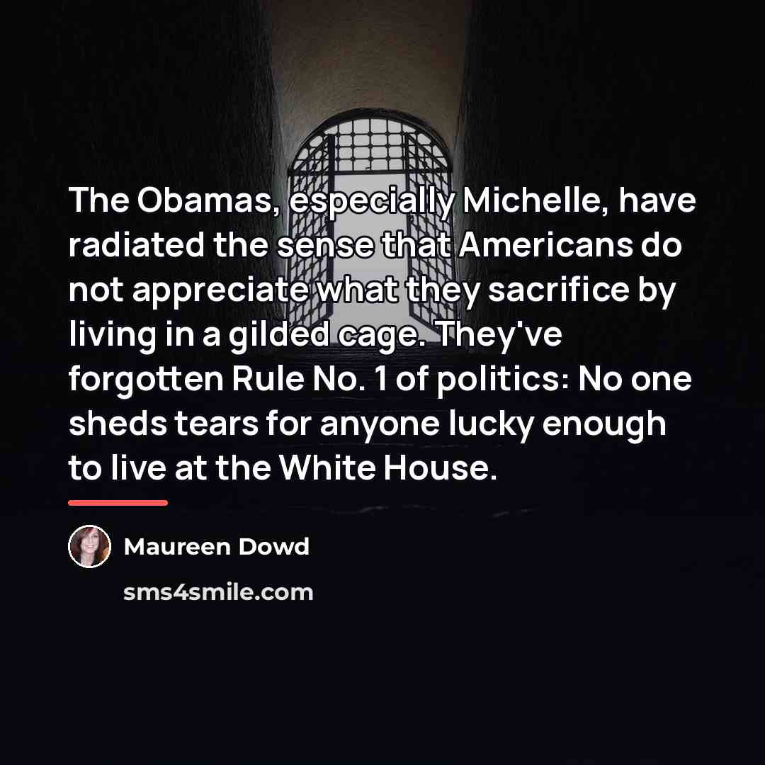 “The Obamas, especially Michelle, have radiated the sense that Americans…” quote by Maureen Dowd