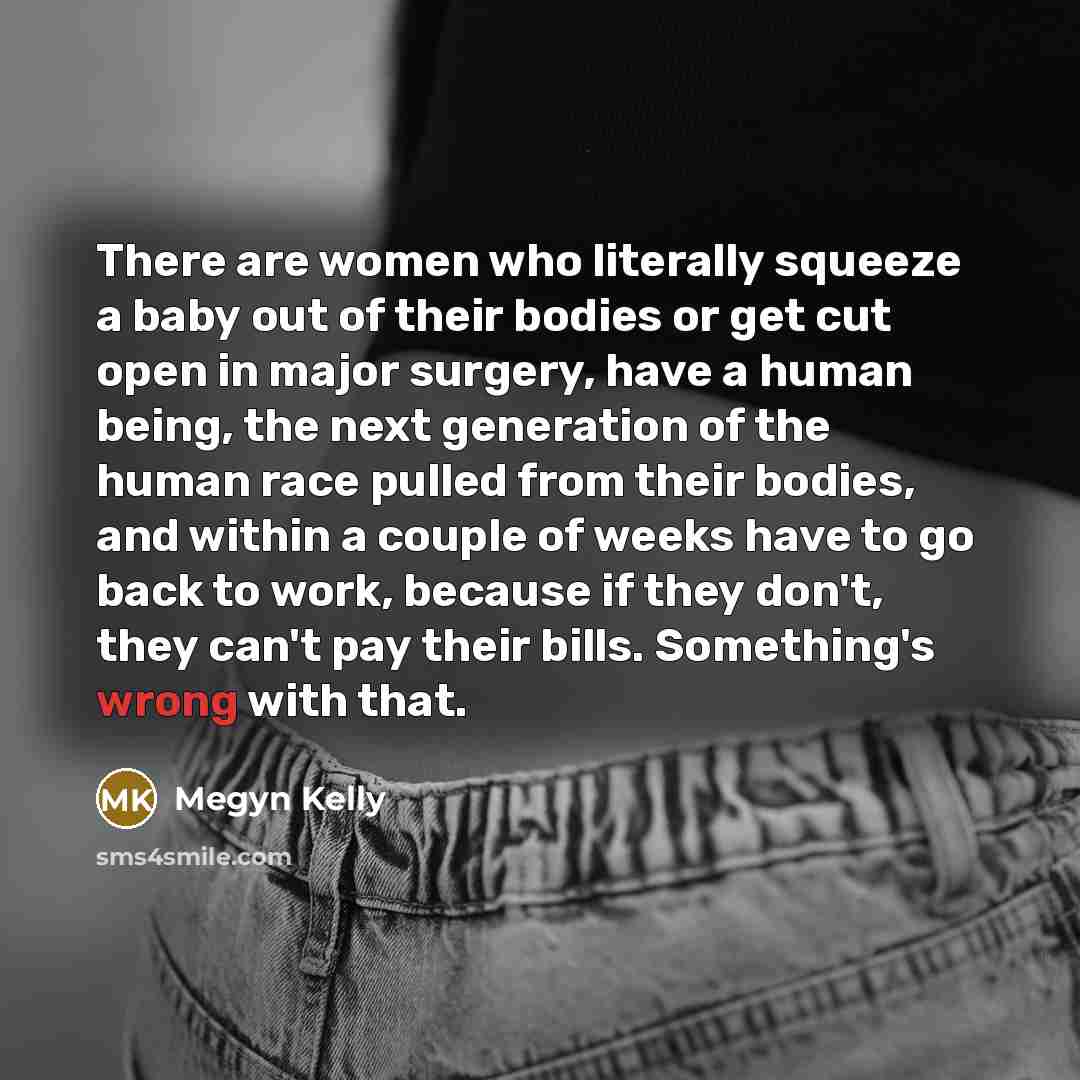 “There are women who literally squeeze a baby out of…” quote by Megyn Kelly