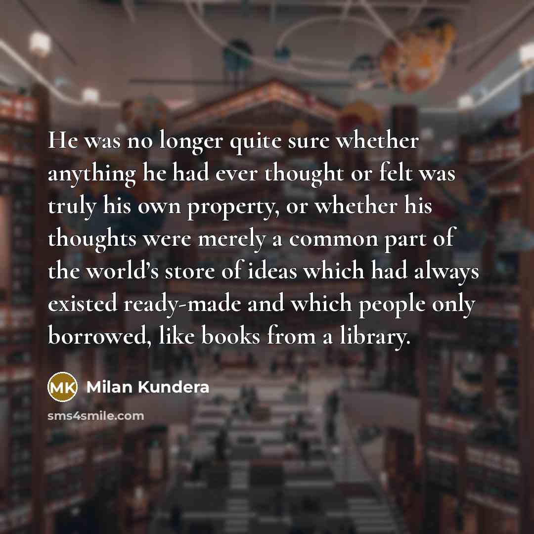 “He was no longer quite sure whether anything he had…” quote by Milan Kundera