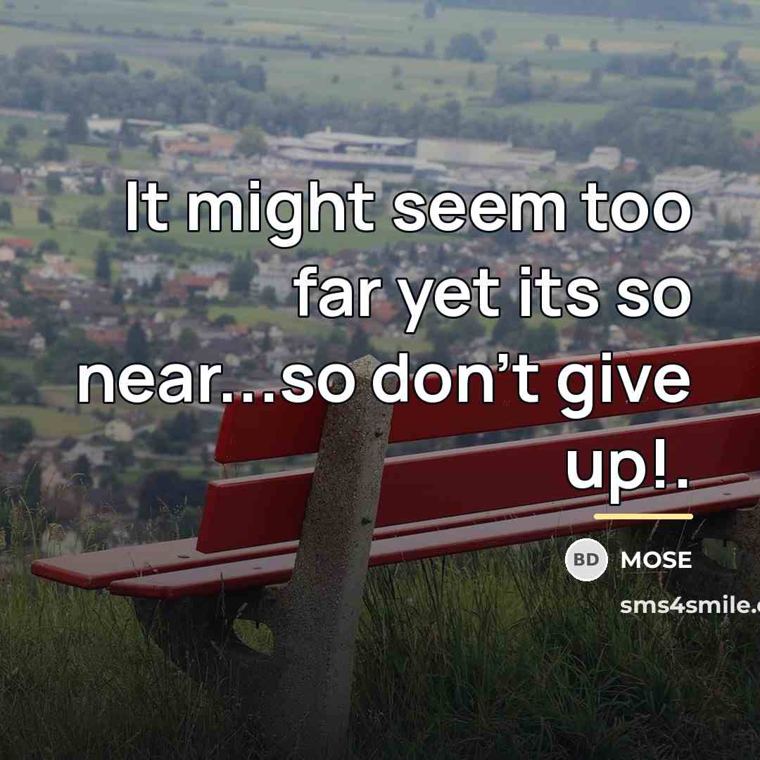 “It might seem too far yet its so near...so don't…” quote by MOSE