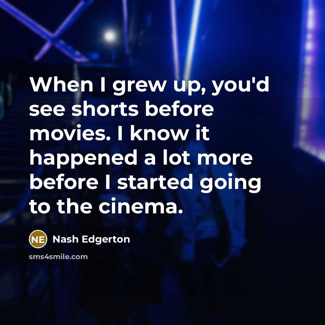 “When I grew up, you'd see shorts before movies. I…” quote by Nash Edgerton