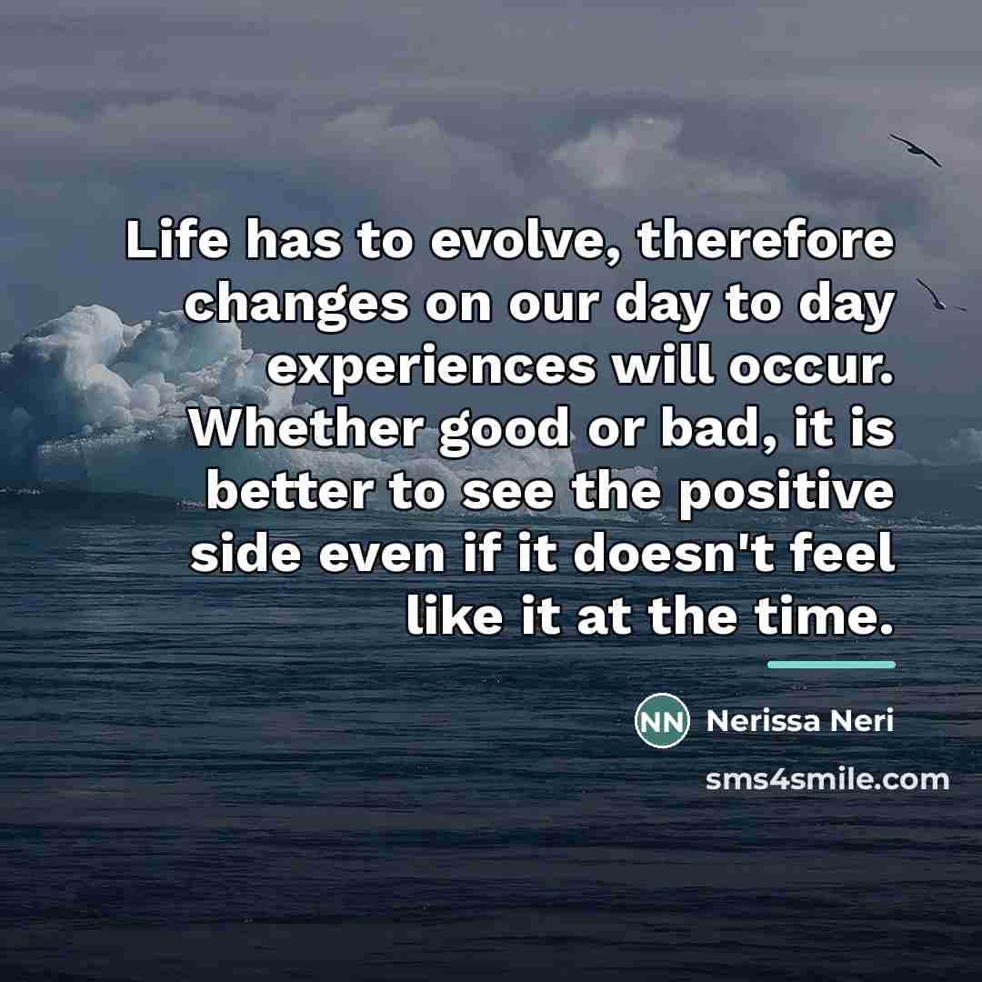 “Life has to evolve, therefore changes on our day to…” quote by Nerissa Neri