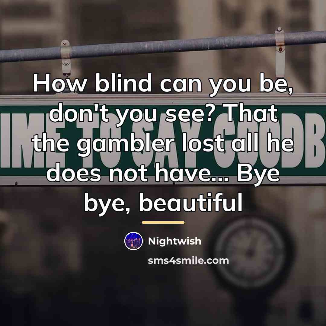 “How blind can you be, don't you see? That the…” quote by Nightwish