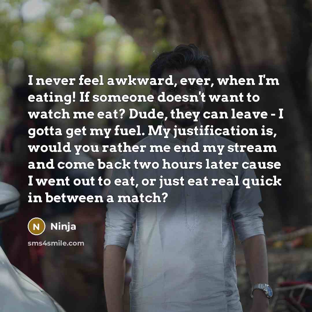 “I never feel awkward, ever, when I'm eating! If someone…” quote by Ninja