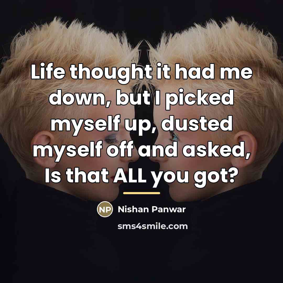 “Life thought it had me down, but I picked myself…” quote by Nishan Panwar