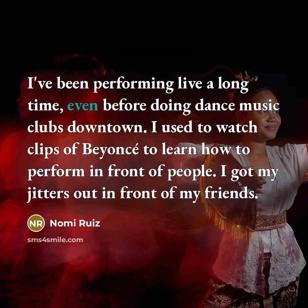 “I've been performing live a long time, even before doing…” quote by Nomi Ruiz