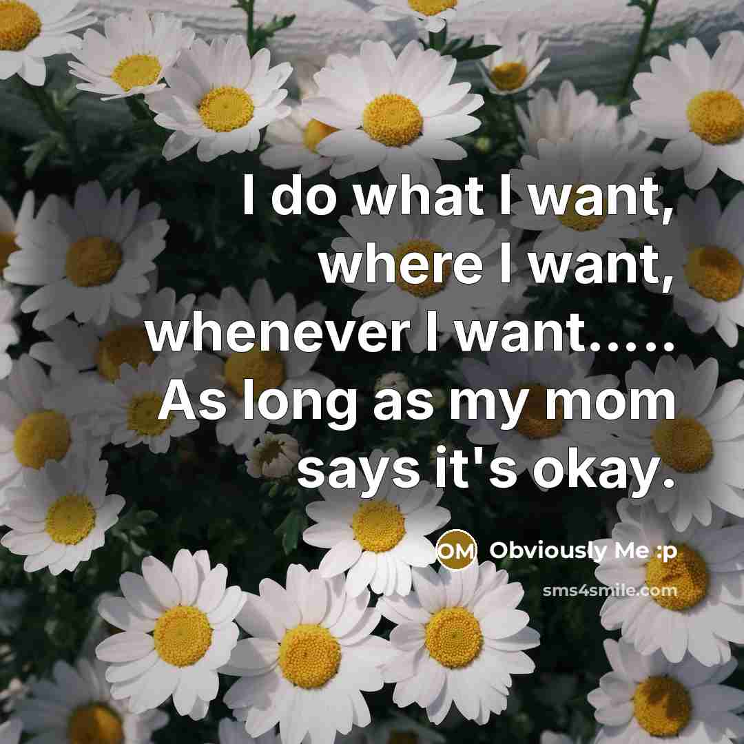 “I do what I want, where I want, whenever I…” quote by Obviously Me :p