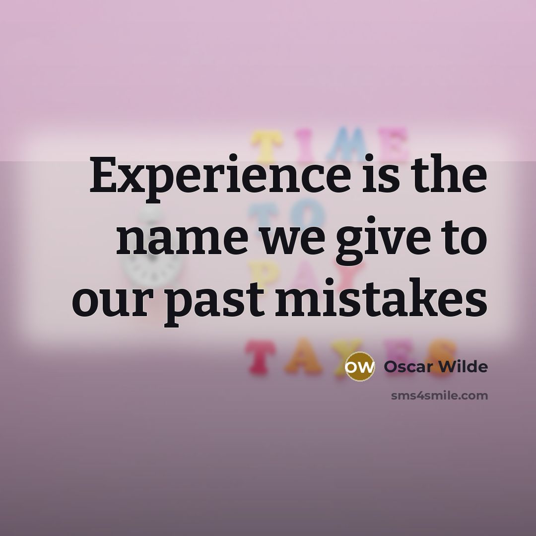 “Experience is the name we give to our past mistakes…” quote by Oscar Wilde