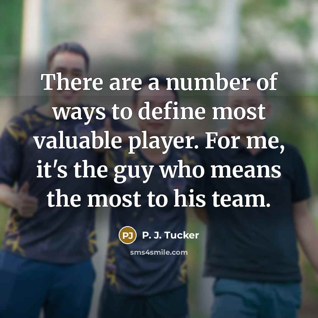 “There are a number of ways to define most valuable…” quote by P. J. Tucker