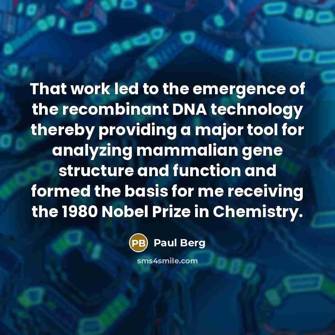 “That work led to the emergence of the recombinant DNA…” quote by Paul Berg