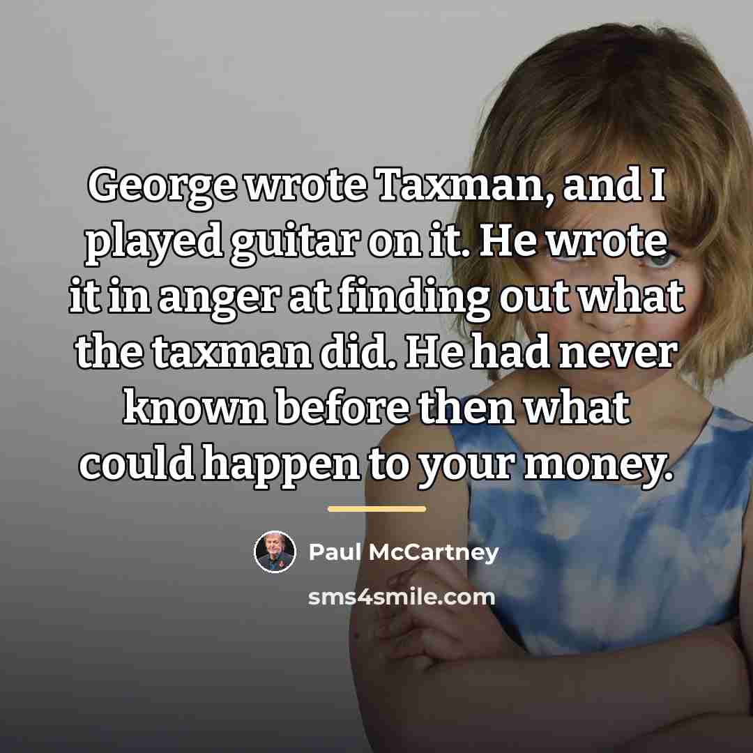 “George wrote Taxman, and I played guitar on it. He…” quote by Paul McCartney