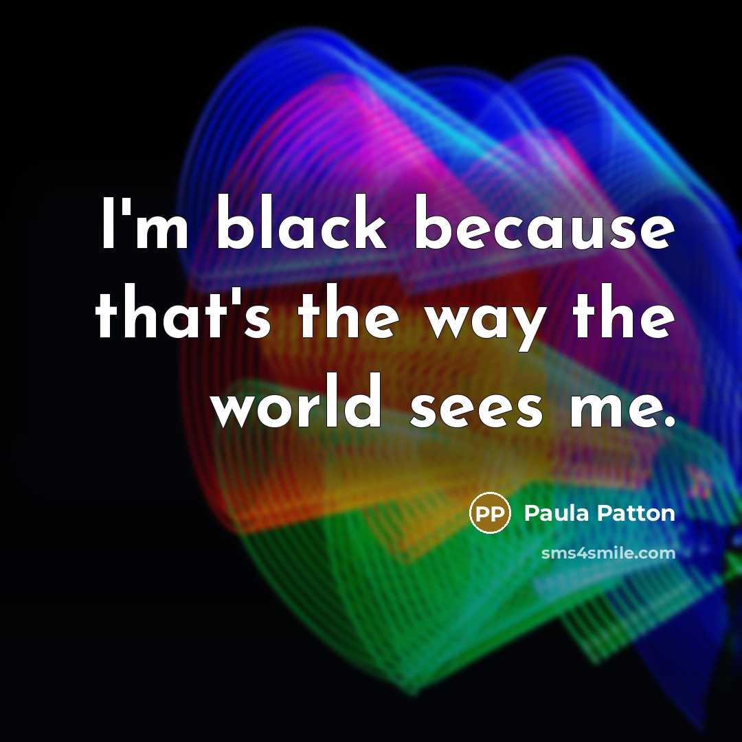 “I'm black because that's the way the world sees me.…” quote by Paula Patton