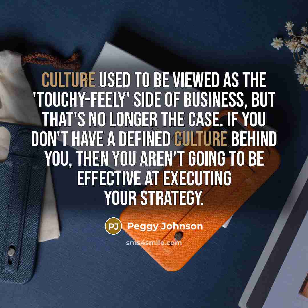 “Culture used to be viewed as the 'touchy-feely' side of…” quote by Peggy Johnson