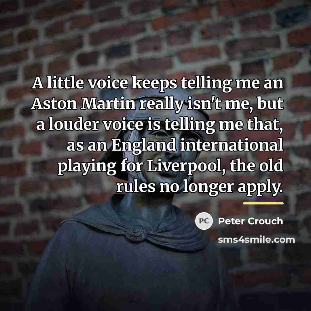 “A little voice keeps telling me an Aston Martin really…” quote by Peter Crouch
