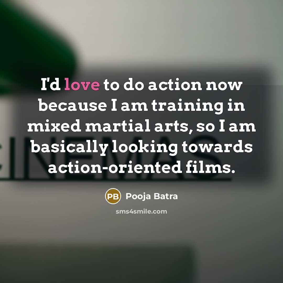 “I'd love to do action now because I am training…” quote by Pooja Batra