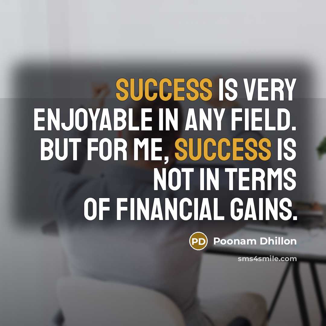 “Success is very enjoyable in any field. But for me,…” quote by Poonam Dhillon