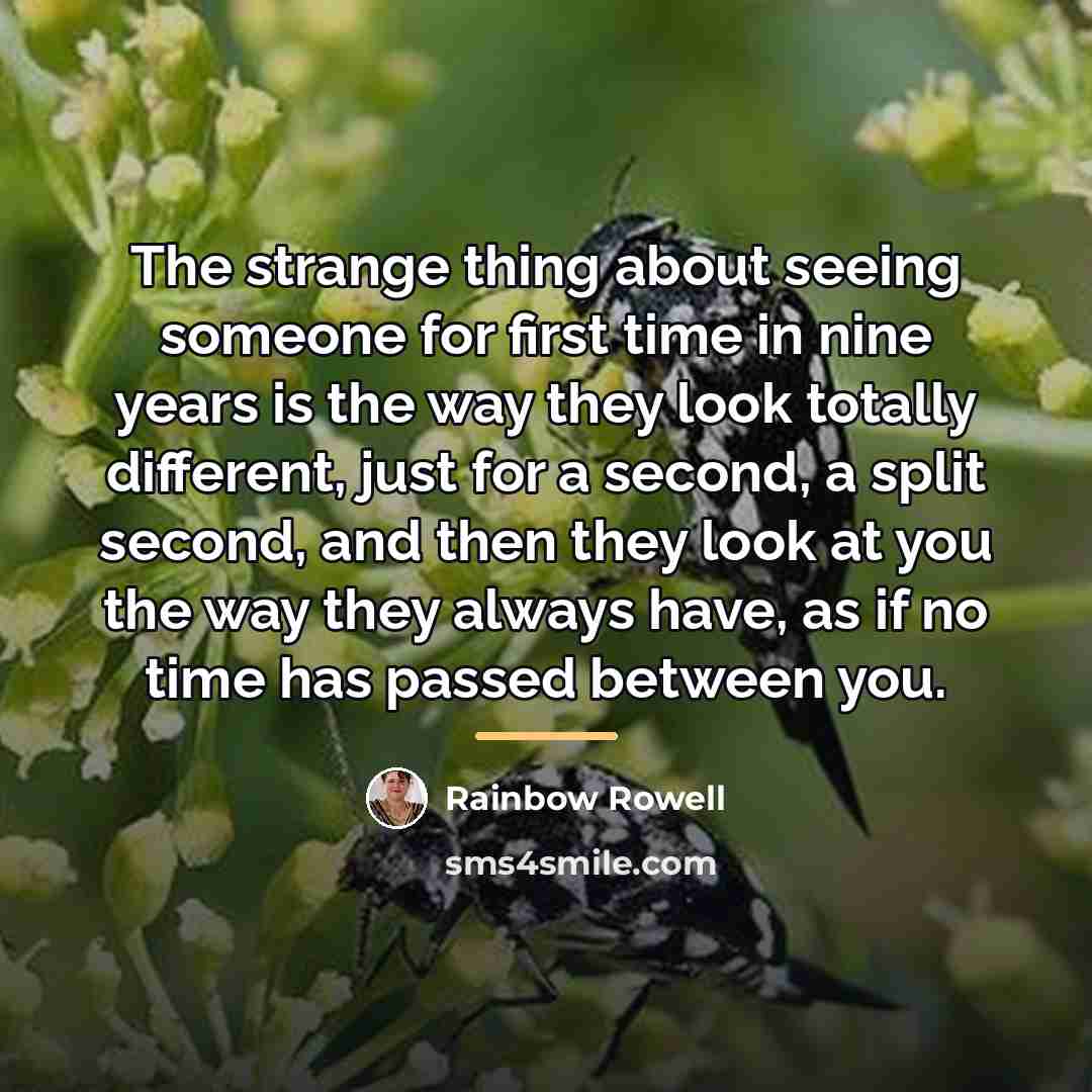 “The strange thing about seeing someone for first time in…” quote by Rainbow Rowell