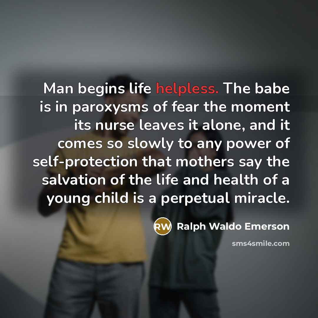 “Man begins life helpless. The babe is in paroxysms of…” quote by Ralph Waldo Emerson