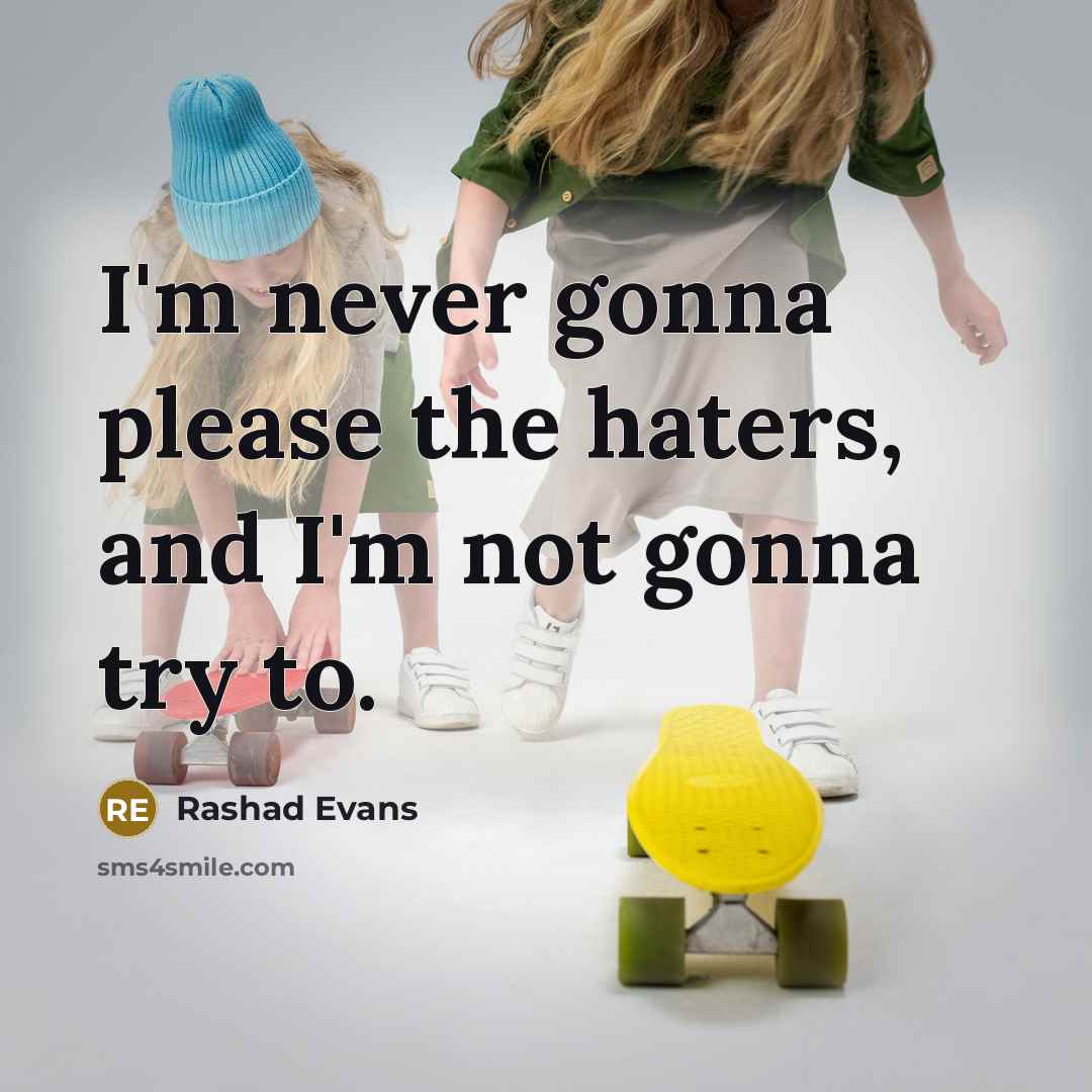 “I'm never gonna please the haters, and I'm not gonna…” quote by Rashad Evans