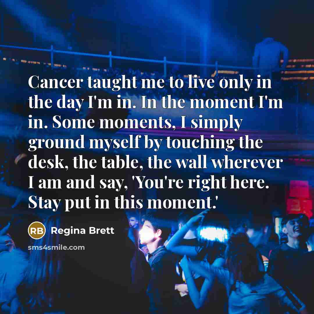 “Cancer taught me to live only in the day I'm…” quote by Regina Brett