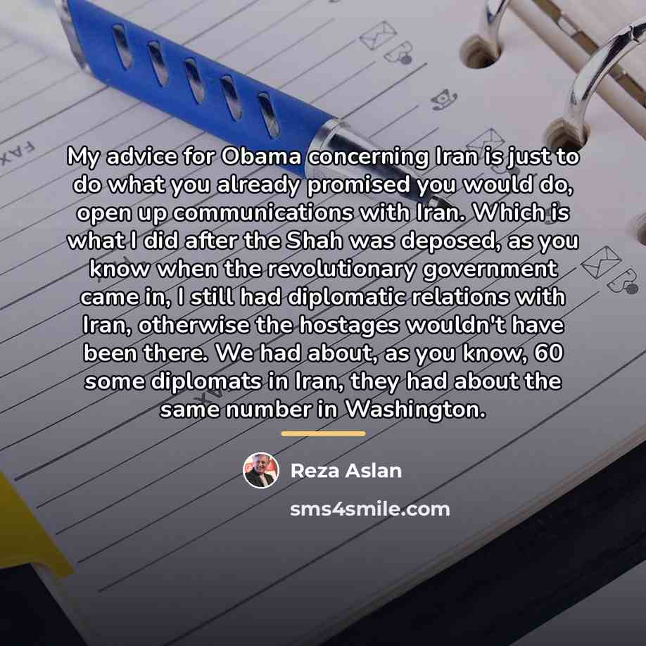 “My advice for Obama concerning Iran is just to do…” quote by Reza Aslan