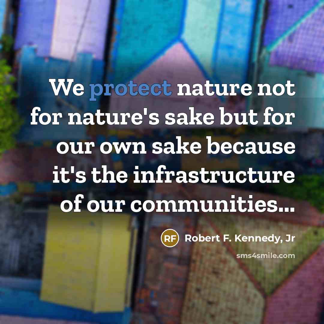 “We protect nature not for nature's sake but for our…” quote by Robert F. Kennedy, Jr