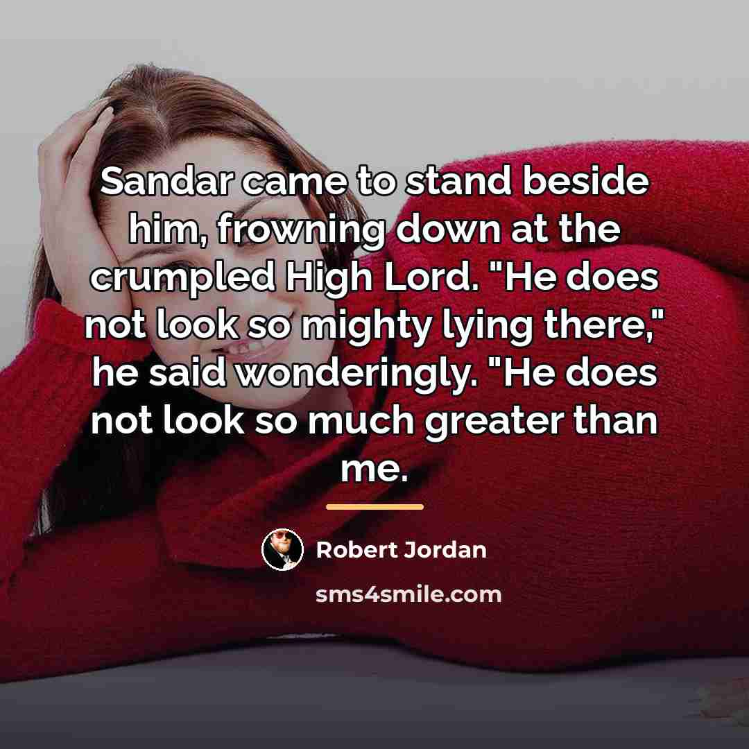 “Sandar came to stand beside him, frowning down at the…” quote by Robert Jordan