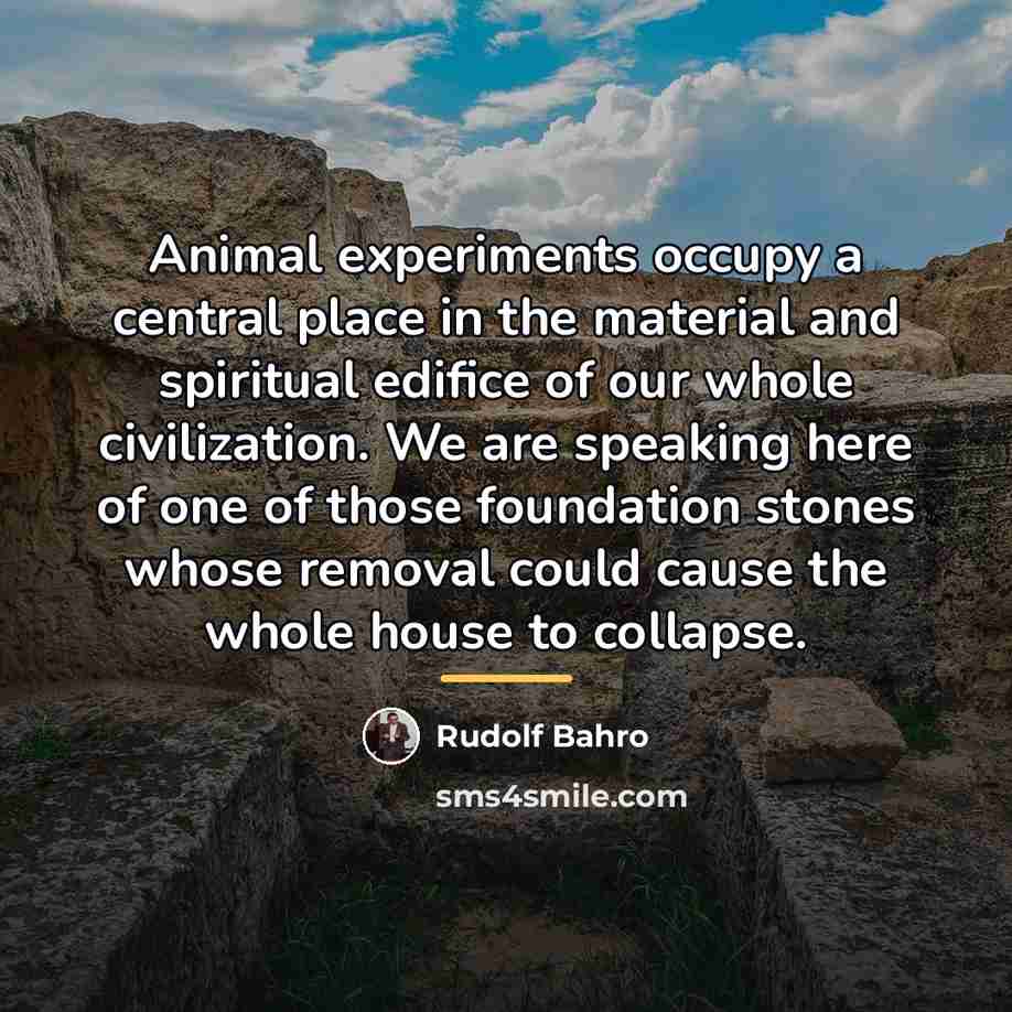 “Animal experiments occupy a central place in the material and…” quote by Rudolf Bahro