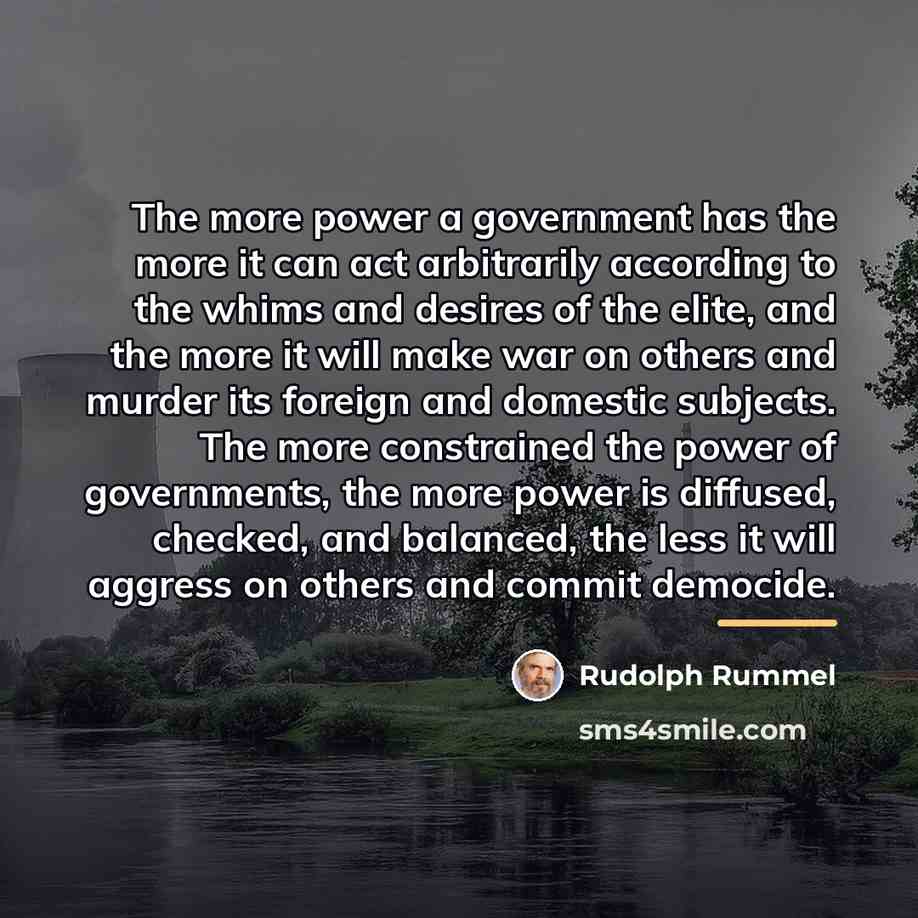 “The more power a government has the more it can…” quote by Rudolph Rummel
