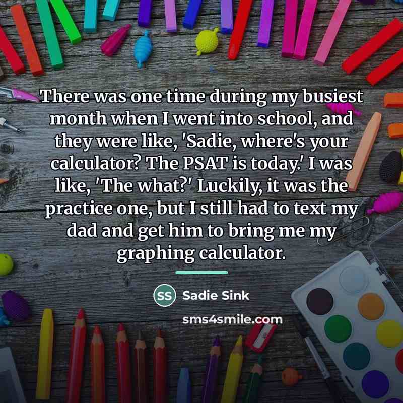“There was one time during my busiest month when I…” quote by Sadie Sink