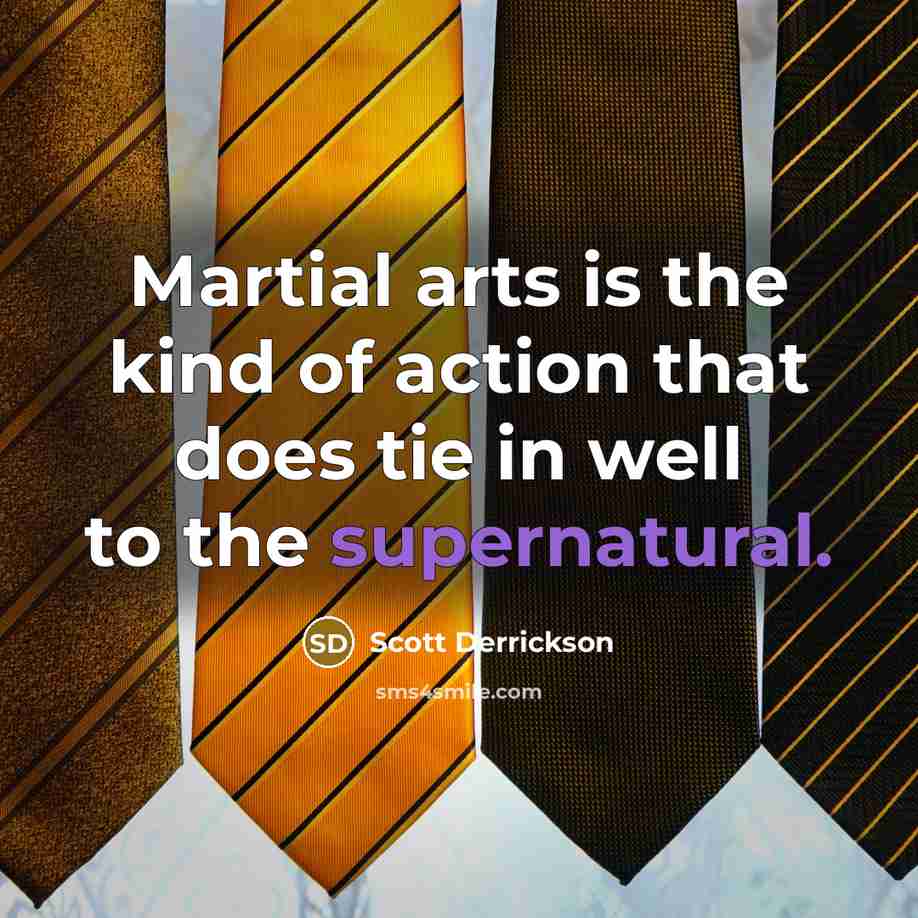 “Martial arts is the kind of action that does tie…” quote by Scott Derrickson