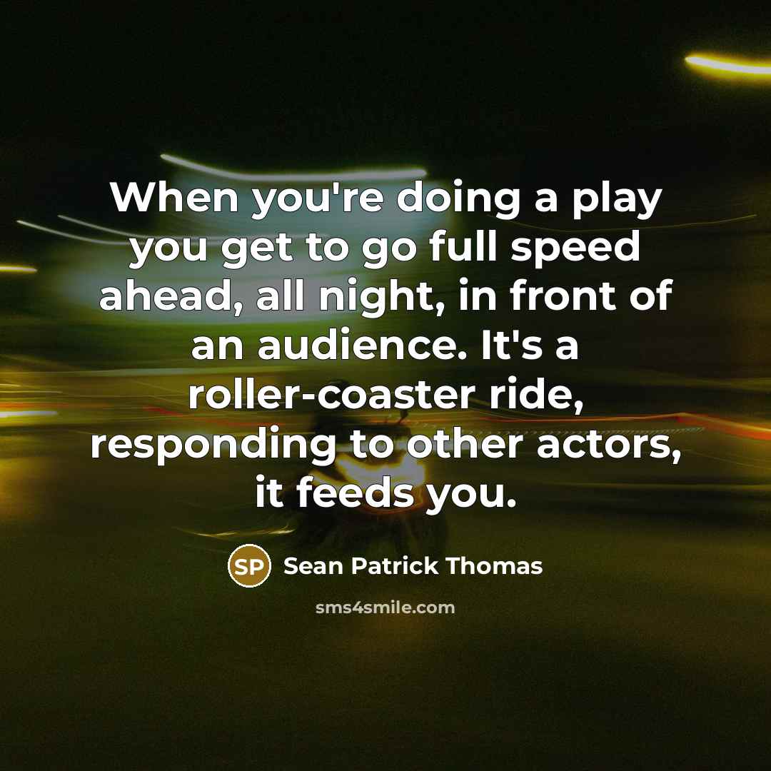 “When you're doing a play you get to go full…” quote by Sean Patrick Thomas