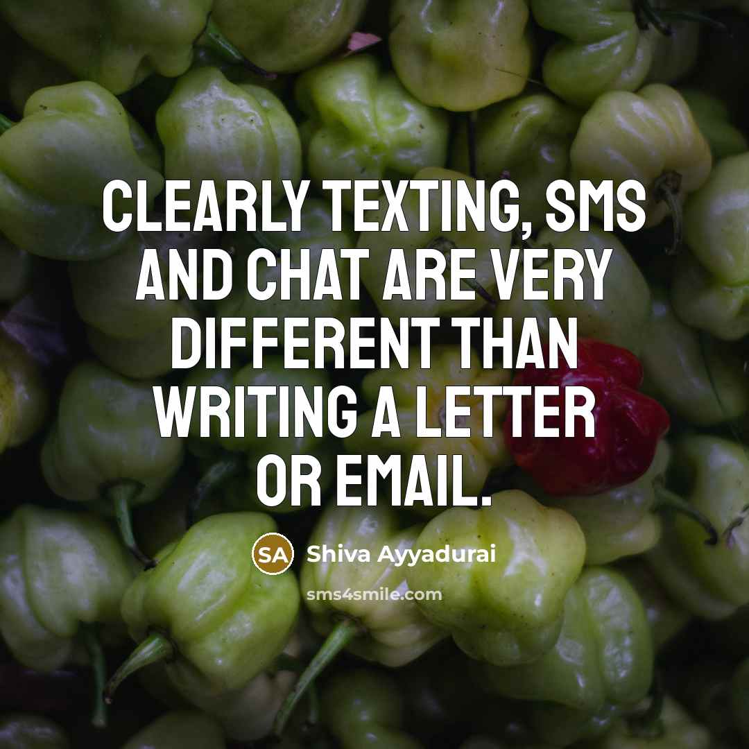 “Clearly texting, SMS and chat are very different than writing…” quote by Shiva Ayyadurai