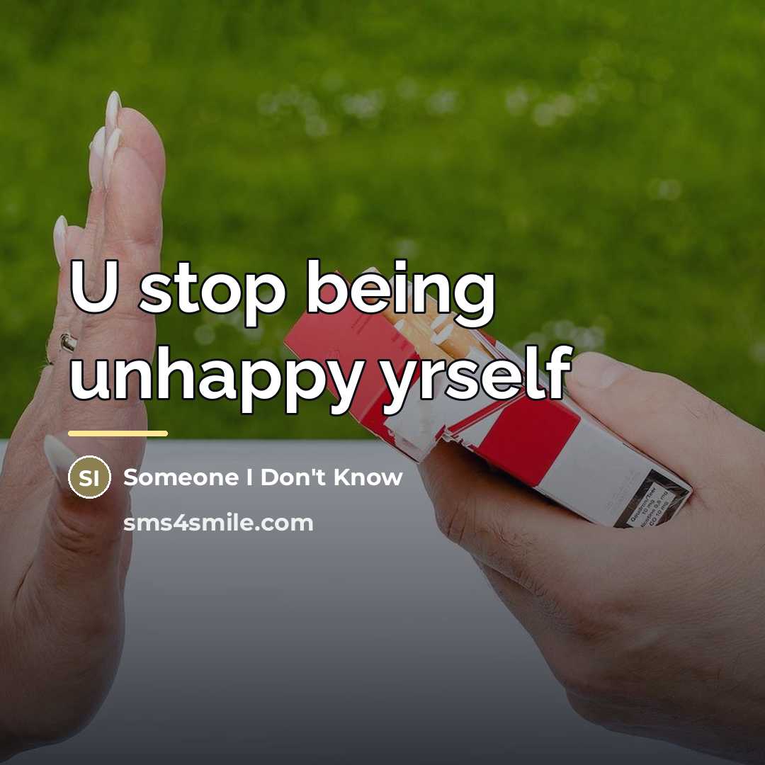 “U stop being unhappy yrself…” quote by Someone I Don't Know