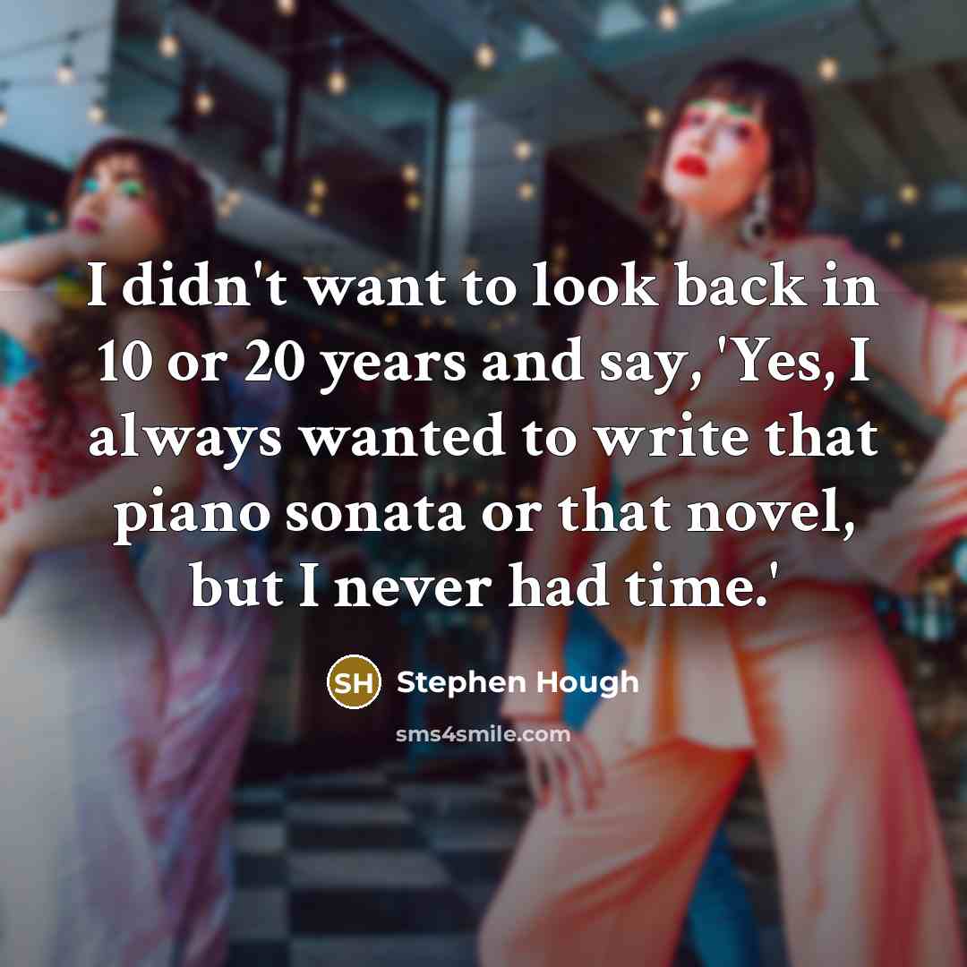 “I didn't want to look back in 10 or 20…” quote by Stephen Hough