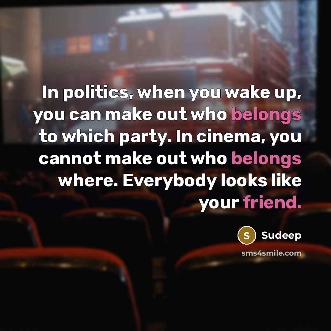 “In politics, when you wake up, you can make out…” quote by Sudeep