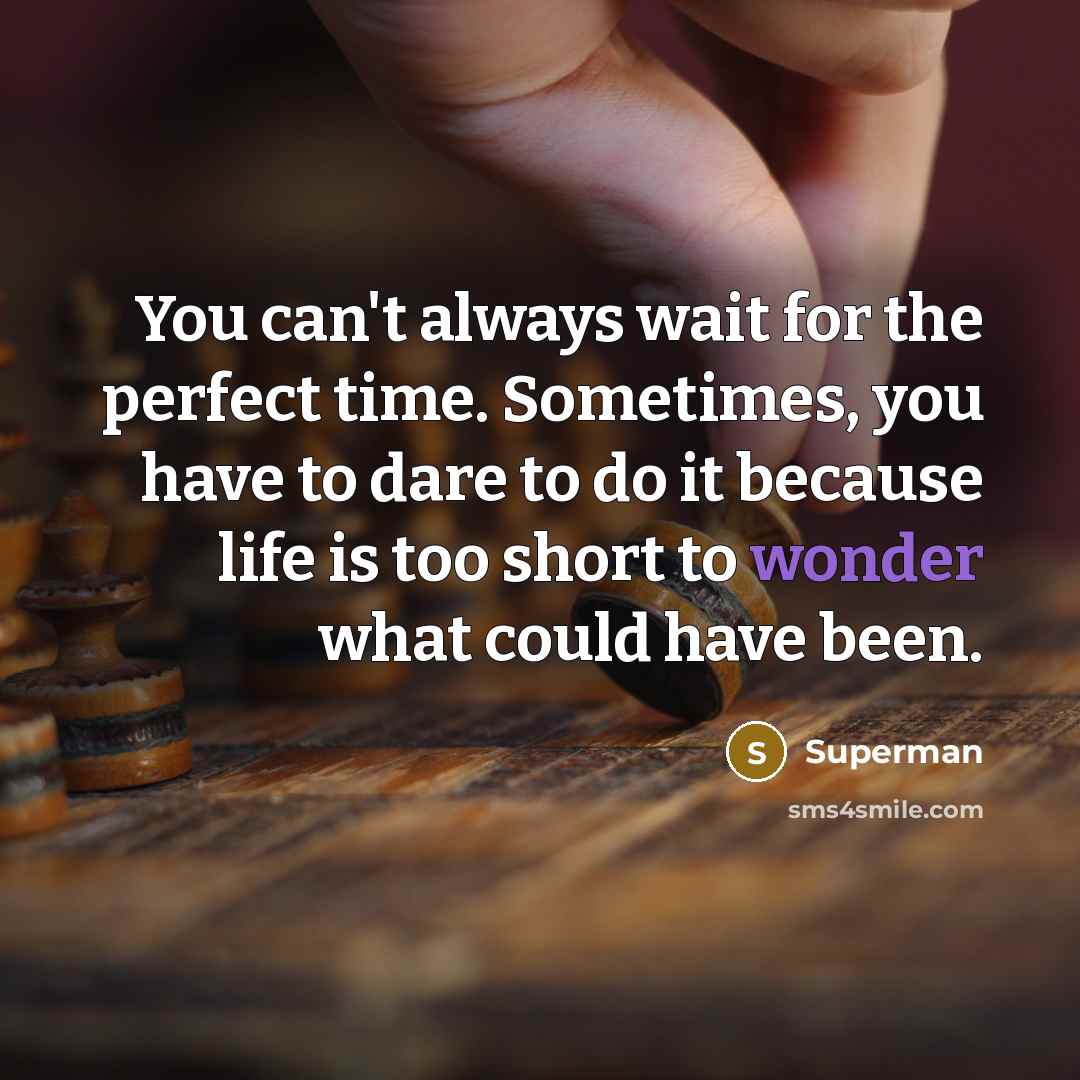“You can't always wait for the perfect time. Sometimes, you…” quote by Superman