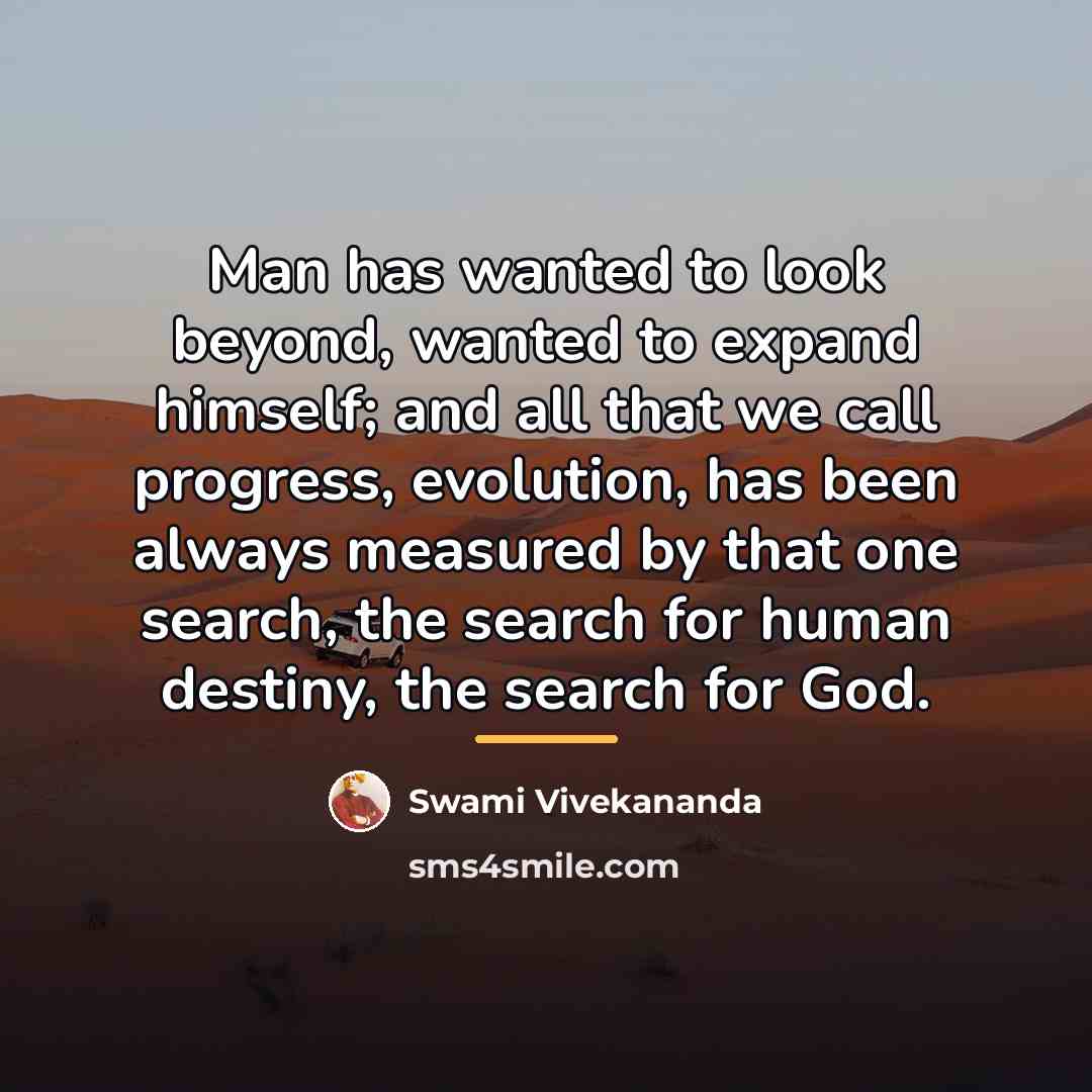 “Man has wanted to look beyond, wanted to expand himself;…” quote by Swami Vivekananda