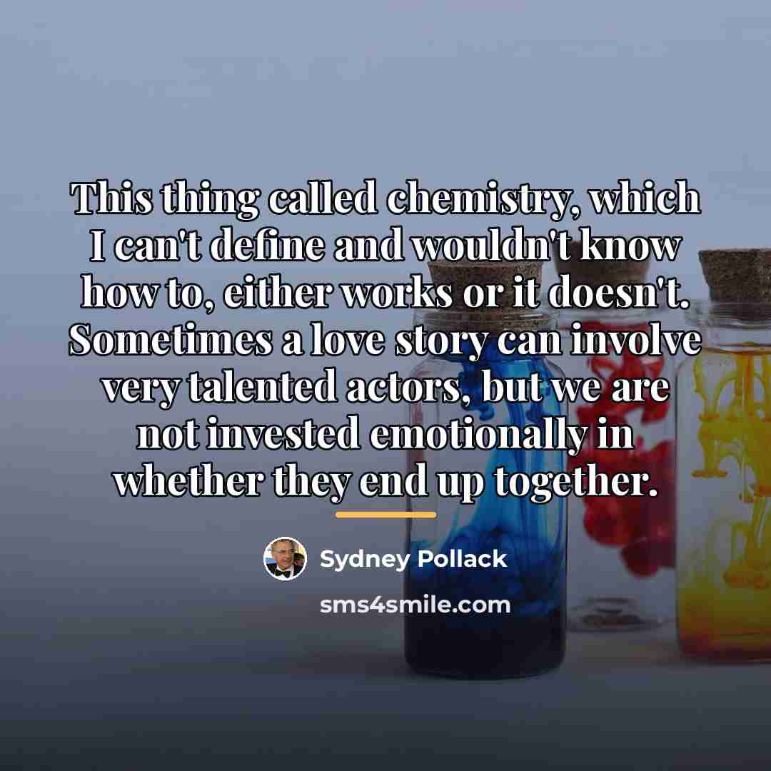 “This thing called chemistry, which I can't define and wouldn't…” quote by Sydney Pollack