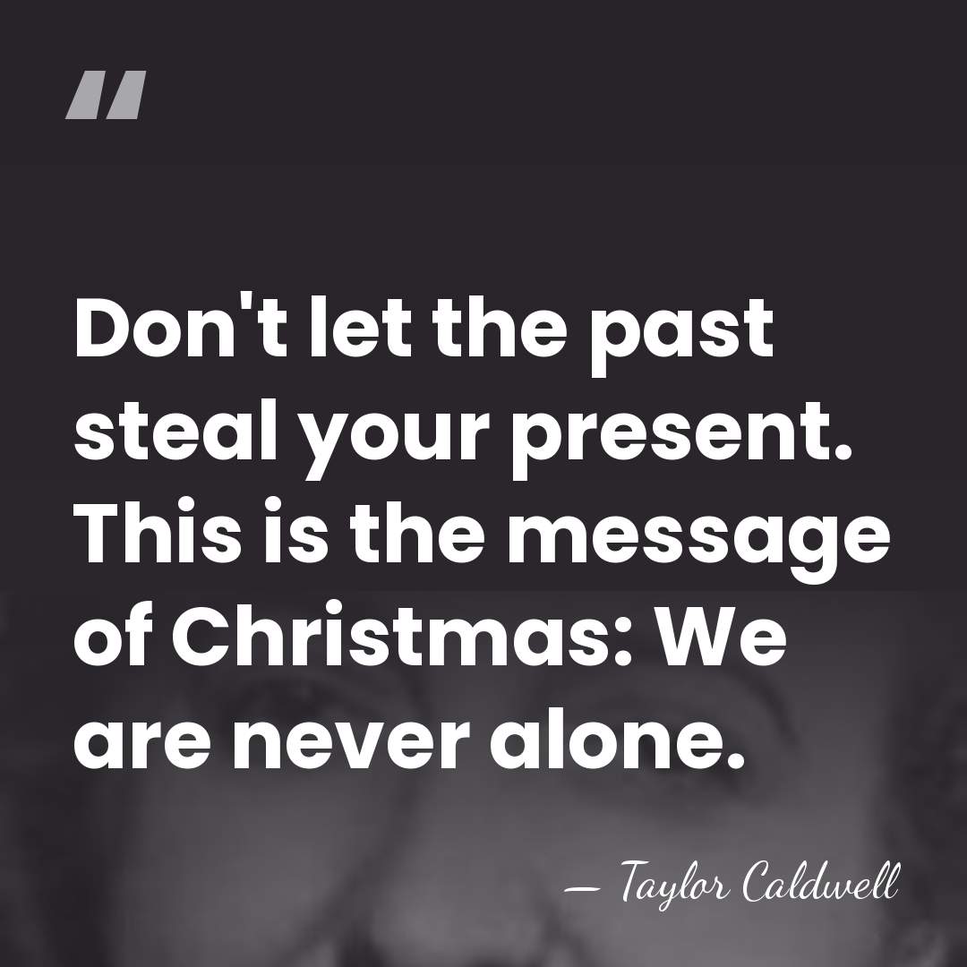 Don't let the past steal your present. This is the message of&hellip; - Taylor Caldwell